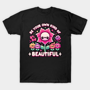 BE YOUR OWN KIND OF BEAUTIFUL - KAWAII FLOWERS INSPIRATIONAL QUOTES T-Shirt